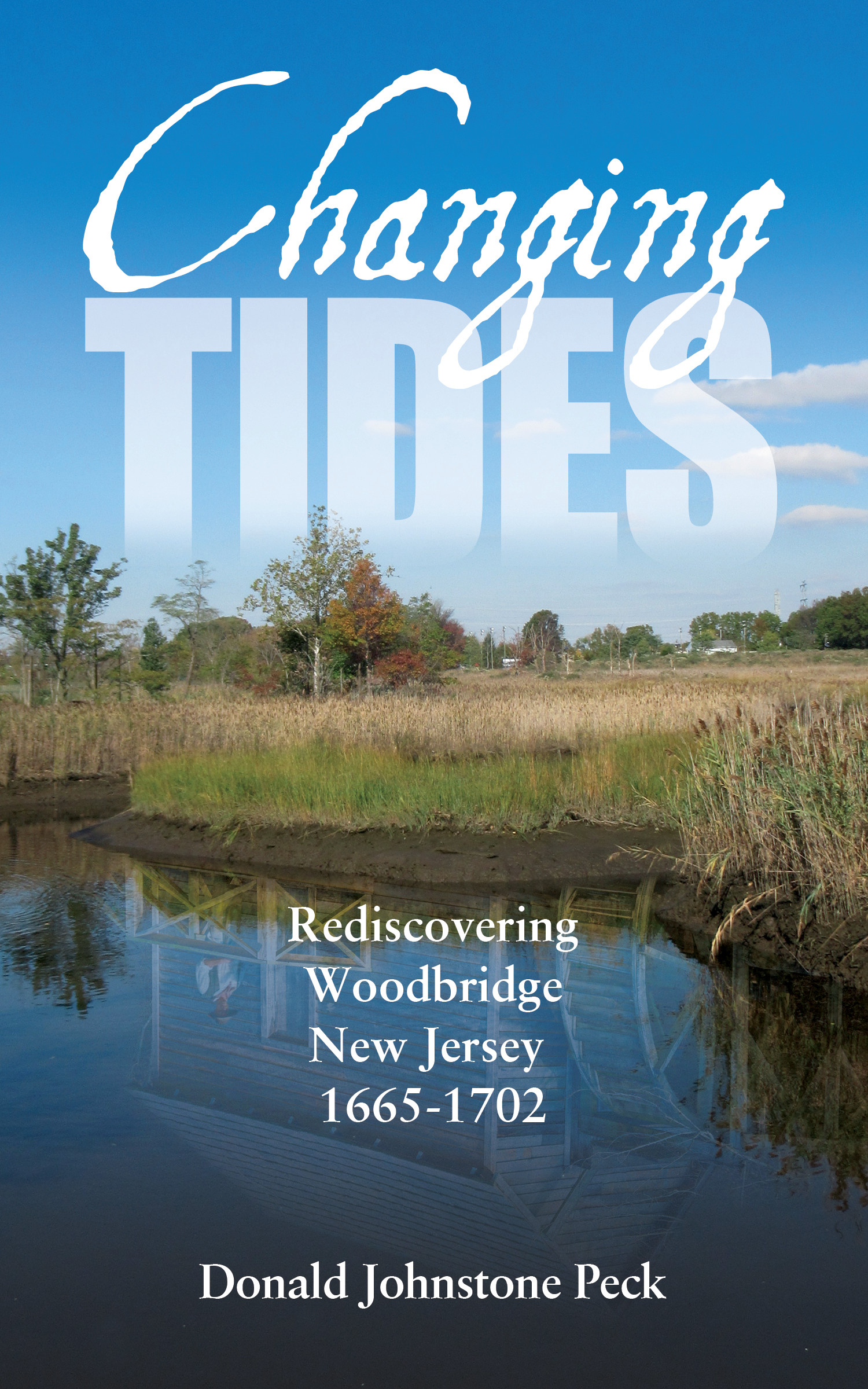 Changing Tides - Rediscovering Woodbridge New Jersey 1665-1702 Changing Tides - Rediscovering Woodbridge New Jersey 1665-1702